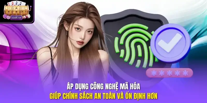 Áp dụng công nghệ mã hóa giúp chính sách an toàn và ổn định hơn