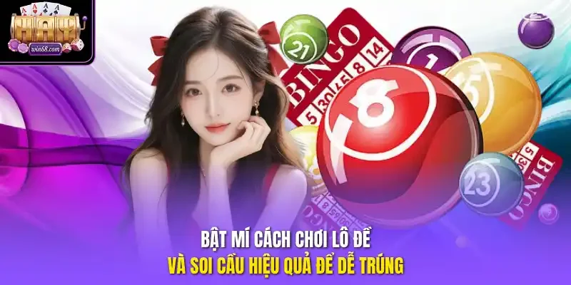 Bật mí cách chơi lô đề và soi cầu hiệu quả để dễ trúng