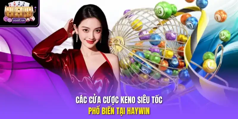 Các cửa cược Keno siêu tốc phổ biến tại Haywin