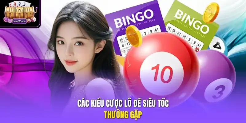 Các kiểu cược lô đề siêu tốc thường gặp