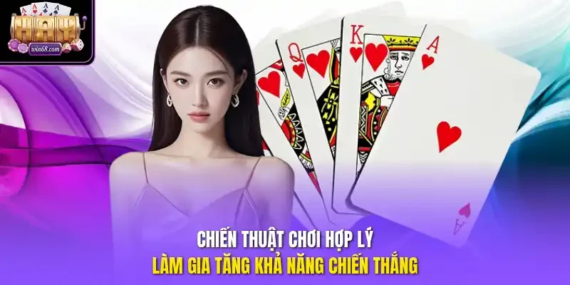 Chiến thuật chơi hợp lý làm gia tăng khả năng chiến thắng.