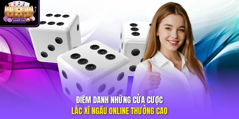 Điểm danh những cửa cược lắc xí ngầu online thưởng cao