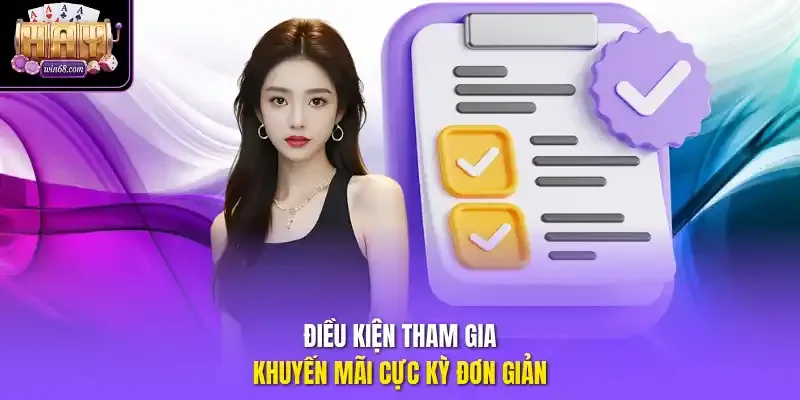 Điều kiện tham gia khuyến mãi cực kỳ đơn giản