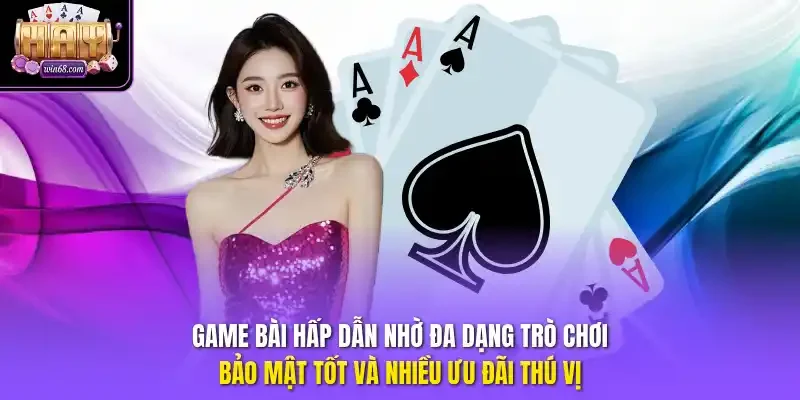 Game bài hấp dẫn nhờ đa dạng trò chơi, bảo mật tốt và nhiều ưu đãi thú vị.