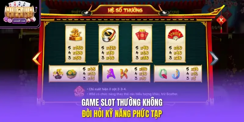 Game slot thường không đòi hỏi kỹ năng phức tạp.