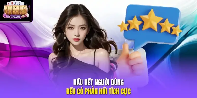 Hầu hết người dùng đều có phản hồi tích cực.