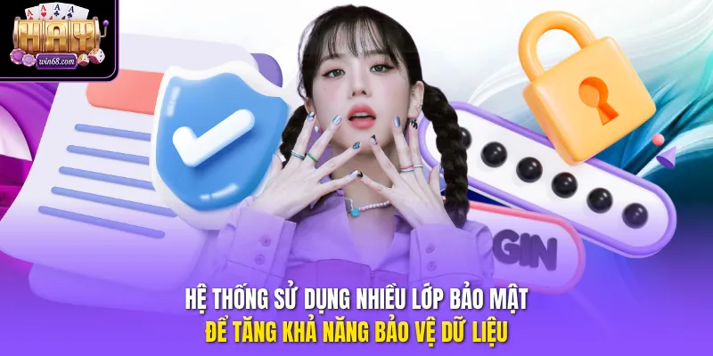 Hệ thống sử dụng nhiều lớp bảo mật để tăng khả năng bảo vệ dữ liệu.
