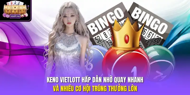Keno Vietlott hấp dẫn nhờ quay nhanh và nhiều cơ hội trúng thưởng lớn.