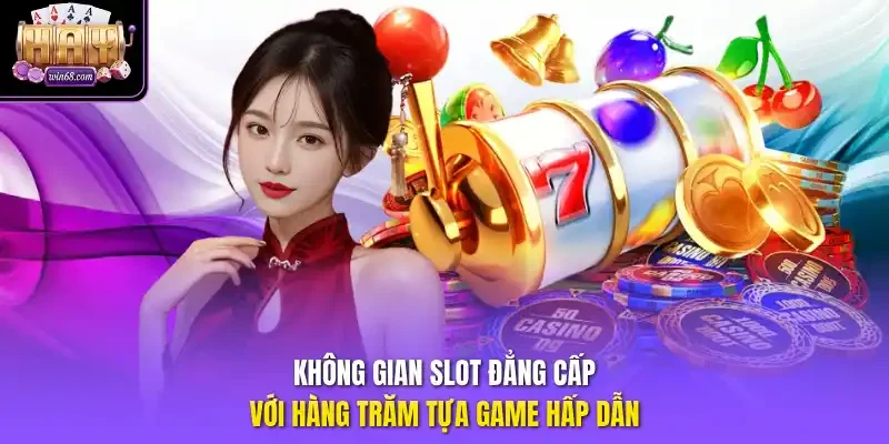 Không gian slot đẳng cấp với hàng trăm tựa game hấp dẫn.