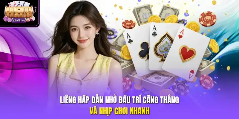 Liêng hấp dẫn nhờ đấu trí căng thẳng và nhịp chơi nhanh.