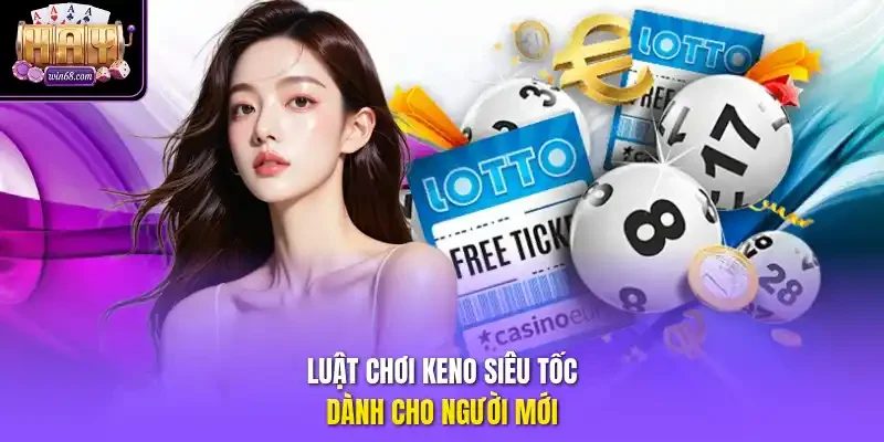Luật chơi Keno siêu tốc dành cho người mới