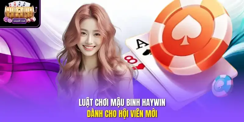 Luật chơi Mậu Binh Haywin dành cho hội viên mới