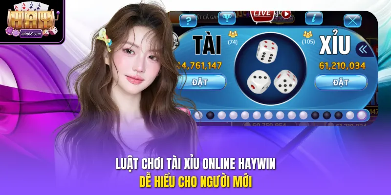 Luật chơi tài xỉu online Haywin dễ hiểu cho người mới
