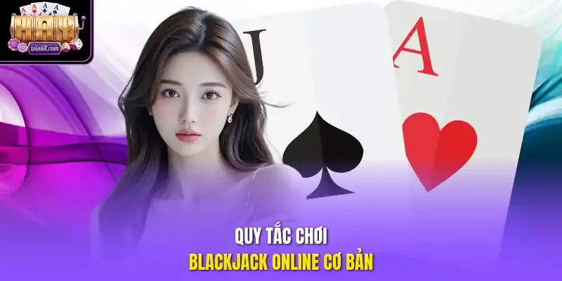 Quy tắc chơi blackjack online cơ bản!