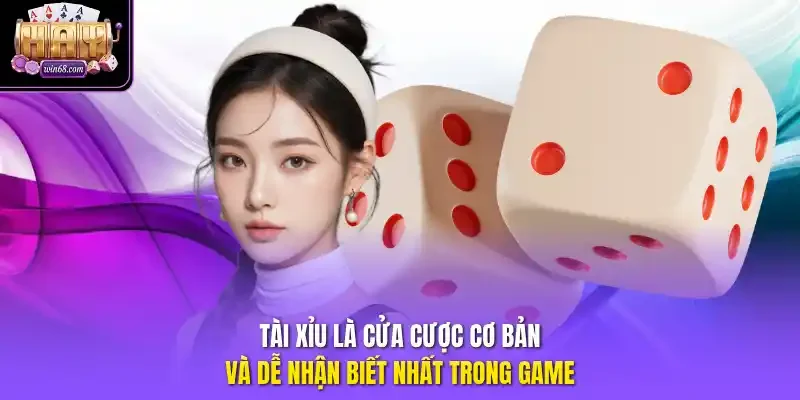 Tài xỉu là cửa cược cơ bản và dễ nhận biết nhất trong game.