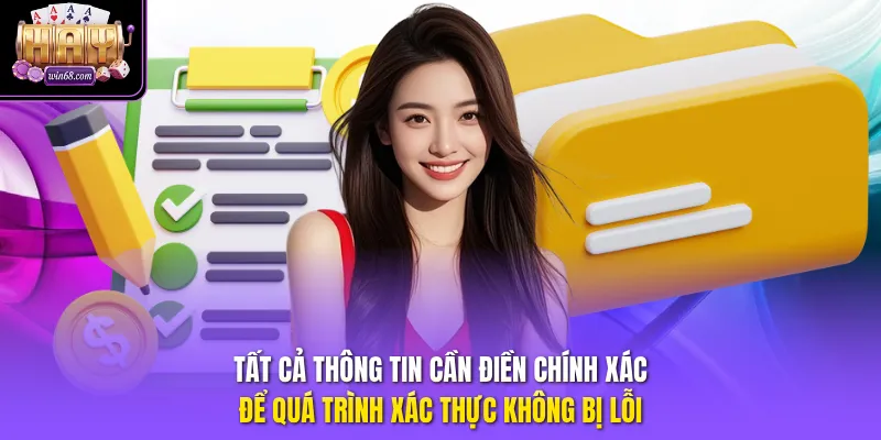 Tất cả thông tin cần điền chính xác để quá trình xác thực không bị lỗi
