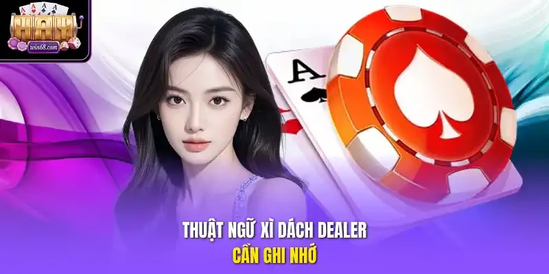 Thuật ngữ Xì Dách Dealer cần ghi nhớ