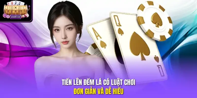 Tiến Lên Đếm Lá có luật chơi đơn giản và dễ hiểu.