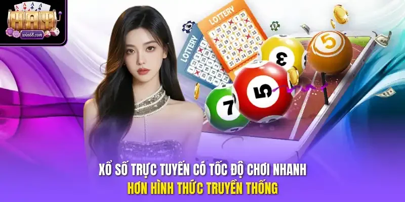 Xổ số trực tuyến có tốc độ chơi nhanh hơn hình thức truyền thống
